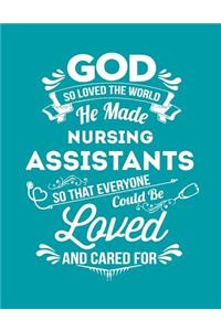 God So Loved the World He Made Nursing Assistants So That Everyone Could Be Loved and Cared for