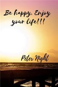 Be Happy. Enjoy Your Life!!!