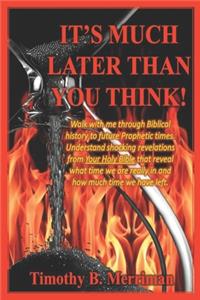 It's Much Later Than You Think