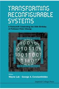 Transforming Reconfigurable Systems: A Festschrift Celebrating the 60th Birthday of Professor Peter Cheung