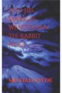 And His Marbles Went Down the Rabbit Hole