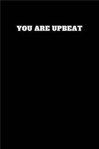 You Are Upbeat
