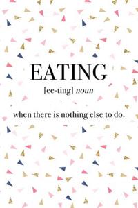 Eating - When There Is Nothing Else to Do