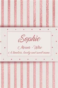 Sophie, Means - Wise, a Timeless, Lovely and Sweet Name.