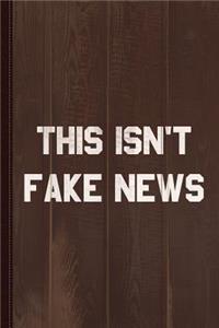 This Isn't Fake News Journal Notebook