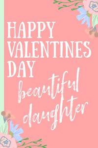 Happy Valentines Day Beautiful Daughter: Blank Lined Notebook, Perfect for an Amazing Daughter (More Useful Than a Card!) Pink