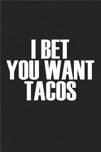 I Bet You Want Tacos