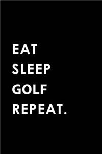 Eat Sleep Golf Repeat