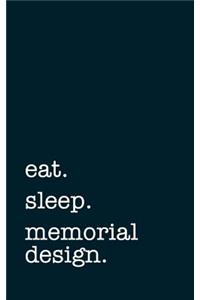 Eat. Sleep. Memorial Design. - Lined Notebook