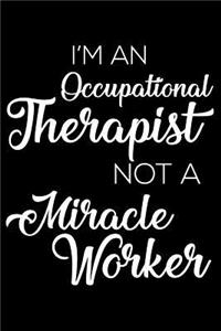 I'm An Occupational Therapist Not A Miracle Worker