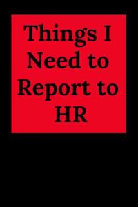 Things I Need to Report to HR