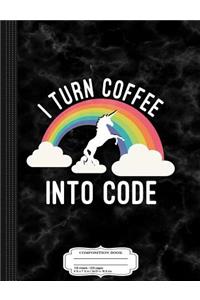 I Turn Coffee Into Code Coding Composition Notebook