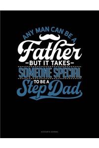 Any Man Can Be a Father But It Takes Someone Special to Be a Step Dad