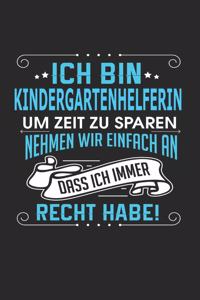 Ich Bin Kindergartenhelferin Um Zeit Zu Sparen Nehmen Wir Einfach an Dass Ich Immer Recht Habe!: Notizbuch, Notizblock, Kindergartenhelferin Geschenk Buch Mit 110 Linierten Seiten