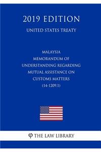 Malaysia - Memorandum of Understanding Regarding Mutual Assistance on Customs Matters (14-1209.1) (United States Treaty)