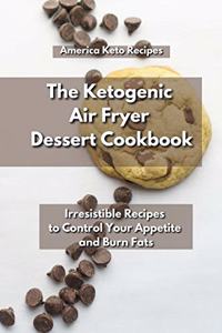 The Ketogenic Air Fryer Dessert Cookbook