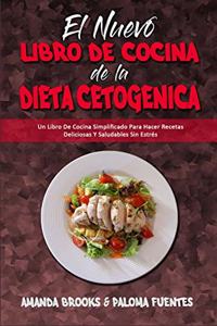 El Nuevo Libro De Cocina De La Dieta Cetogénica: Un Libro De Cocina Simplificado Para Hacer Recetas Deliciosas Y Saludables Sin Estrés (The New Keto Diet Cookbook) (Spanish Version)