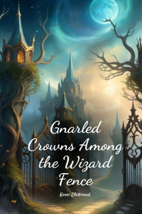 Gnarled Crowns Among the Wizard Fence