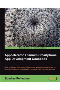 Appcelerator Titanium Smartphone App Development Cookbook