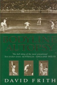 Bodyline Autopsy: The Full Story of the Most Sensational Test Cricket Series - England v Australia 1932- 3