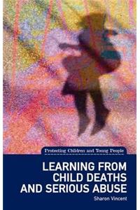 Learning from Child Deaths and Serious Abuse in Scotland: (protecting Children and Young People Series)