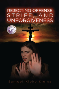 Rejecting Offense, Strife, and Forgiveness
