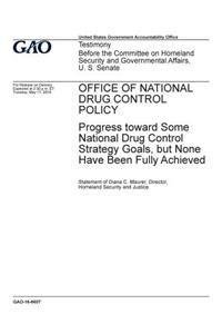 Office of National Drug Control Policy, progress toward some national drug control strategy goals, but none have been fully achieved