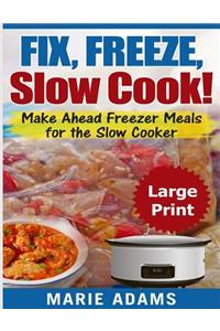 Make Ahead Freezer Meals for the Slow Cooker ***Large Print Edition***