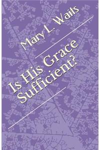 Is his Grace sufficient