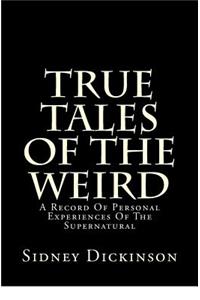 True Tales of the Weird: A Record of Personal Experiences of the Supernatural