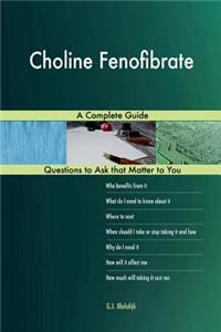 Choline Fenofibrate; A Complete Guide