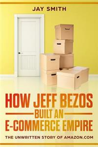 How Jeff Bezos Built an E-Commerce Empire