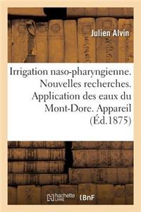 Irrigation Naso-Pharyngienne. Nouvelles Recherches. Application Des Eaux Du Mont-Dore. Appareil