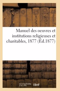 Manuel des oeuvres et institutions religieuses et charitables, 1877