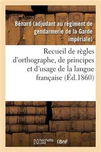 Recueil de Règles d'Orthographe, de Principes Et d'Usage, Propres À Aplanir Les Principales