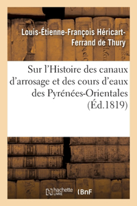 Sur l'Histoire Des Canaux d'Arrosage Et Des Cours d'Eaux Des Pyrénées-Orientales