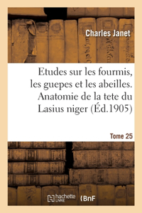 Etudes Sur Les Fourmis, Les Guepes Et Les Abeilles. Tome 25