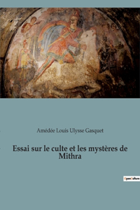 Essai sur le culte et les mystères de Mithra