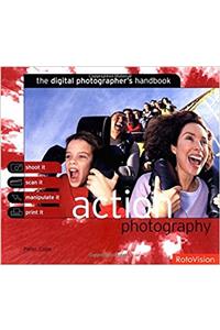 The Digital Photographers Handbook: Action Photography