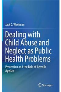 Dealing with Child Abuse and Neglect as Public Health Problems