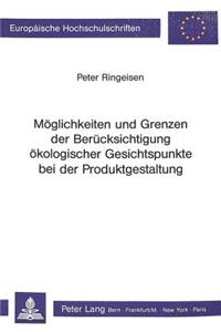 Moeglichkeiten und Grenzen der Beruecksichtigung oekologischer Gesichtspunkte bei der Produktgestaltung