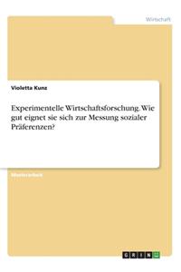 Experimentelle Wirtschaftsforschung. Wie gut eignet sie sich zur Messung sozialer Präferenzen?