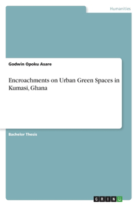 Encroachments on Urban Green Spaces in Kumasi, Ghana