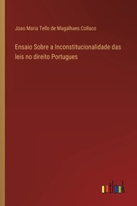 Ensaio Sobre a Inconstitucionalidade das leis no direito Portugues
