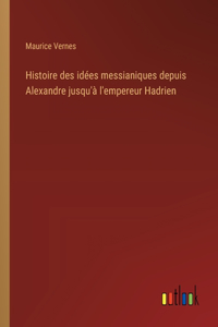 Histoire des idées messianiques depuis Alexandre jusqu'à l'empereur Hadrien