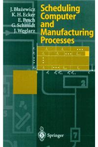 Scheduling Computer and Manufacturing Processes