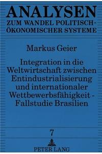 Integration in die Weltwirtschaft zwischen Entindustrialisierung und internationaler Wettbewerbsfaehigkeit - Fallstudie Brasilien