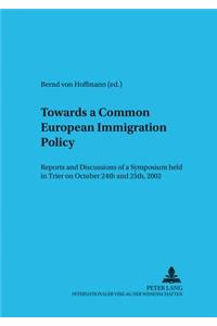 Towards a Common European Immigration Policy: Reports and Discussions of a Symposium Held in Trier on October 24th and 25th, 2002
