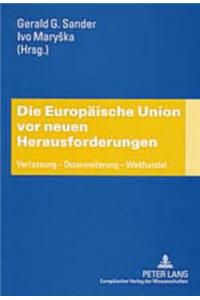 Die Europaeische Union VOR Neuen Herausforderungen: Verfassung - Osterweiterung - Welthandel