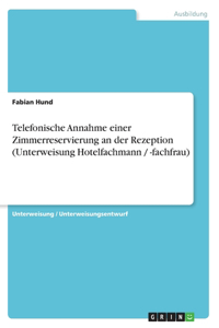 Telefonische Annahme einer Zimmerreservierung an der Rezeption (Unterweisung Hotelfachmann / -fachfrau)